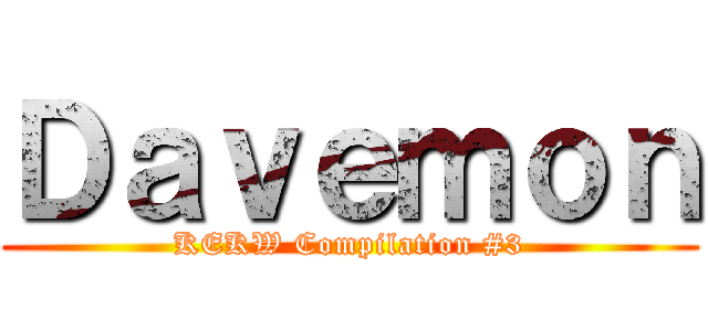 Ｄａｖｅｍｏｎ (KEKW Compilation #3)