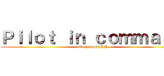 Ｐｉｌｏｔ ｉｎ ｃｏｍｍａｎｄ (attack on 30CM)