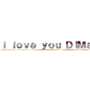 Ｉ ｌｏｖｅ ｙｏｕ ＤｉＭａ！！！ (loving you)