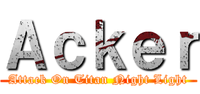 Ａｃｋｅｒ (Attack On Titan Night Light)