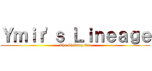 Ｙｍｉｒ'ｓ Ｌｉｎｅａｇｅ (The Shifting Era)