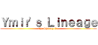 Ｙｍｉｒ'ｓ Ｌｉｎｅａｇｅ (The Shifting Era)