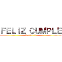 ＦＥＬＩＺ ＣＵＭＰＬＥ (Te quiero <3)