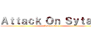 Ａｔｔａｃｋ Ｏｎ Ｓｙｔａｎ  (Hydraposting)