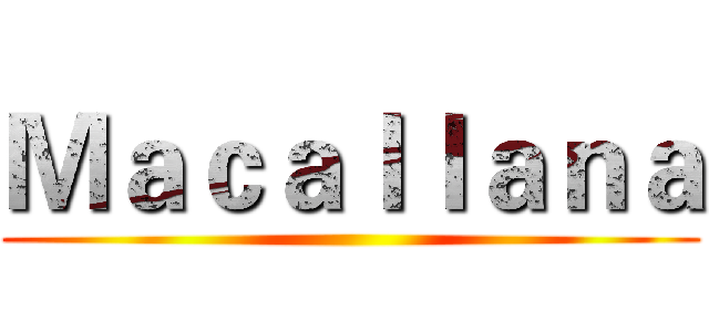 Ｍａｃａｌｌａｎａ ()
