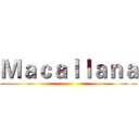 Ｍａｃａｌｌａｎａ ()