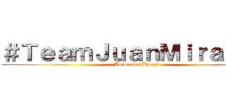 ＃ＴｅａｍＪｕａｎＭｉｒａｎｄａ (Anime del Barrio)