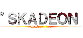 "ＳＫＡＤＥＯＮ“ (attack on titan)