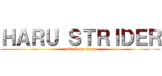 ＨＡＲＵ ＳＴＲＩＤＥＲ (attack on titan)