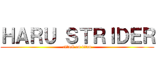 ＨＡＲＵ ＳＴＲＩＤＥＲ (attack on titan)