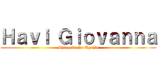 Ｈａｖｉ Ｇｉｏｖａｎｎａ (Shingeki No Kyojin)