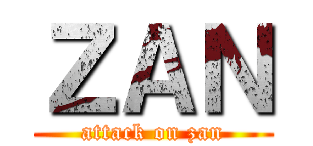 ＺＡＮ (attack on zan)