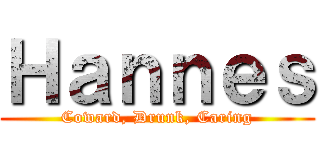 Ｈａｎｎｅｓ (Coward, Drunk, Caring)