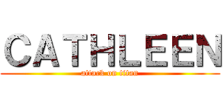 ＣＡＴＨＬＥＥＮ (attack on titan)