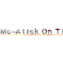 Ｍｃ－Ａｔｔｃｋ Ｏｎ Ｔｉｔａｎ (Mc-Attack On Titan)