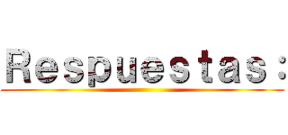 Ｒｅｓｐｕｅｓｔａｓ： ()