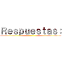 Ｒｅｓｐｕｅｓｔａｓ： ()