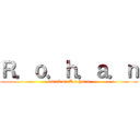 Ｒ．ｏ．ｈ．ａ．ｎ (attack on R.o.h.a.n)