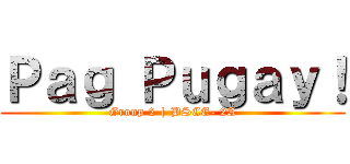 Ｐａｇ Ｐｕｇａｙ！ (Group 2 | BSCE- 2A)