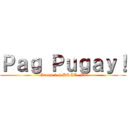 Ｐａｇ Ｐｕｇａｙ！ (Group 2 | BSCE- 2A)