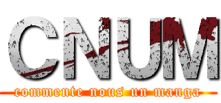 ＣＮＵＭ (commente nous un manga)