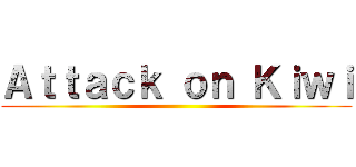 Ａｔｔａｃｋ ｏｎ Ｋｉｗｉ ()
