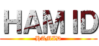 ＨＡＭＩＤ (HAMID)