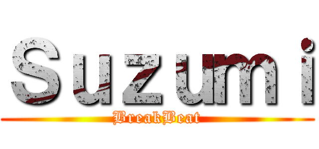 Ｓｕｚｕｍｉ (BreakBeat)
