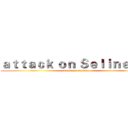 ａｔｔａｃｋ ｏｎ Ｓｅｌｉｎｅ ｅ． (dominant eastern)