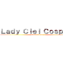 Ｌａｄｙ Ｃｉｅｌ Ｃｏｓｐｌａｙ (attack of cosplay )