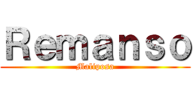 Ｒｅｍａｎｓｏ (Maliposa)