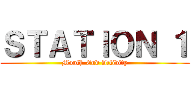 ＳＴＡＴＩＯＮ １ (Month-End Activity)