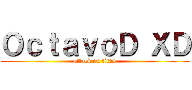 ＯｃｔａｖｏＤ ＸＤ (attack on titan)