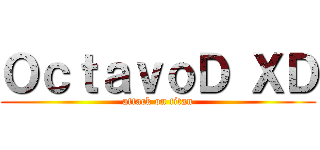 ＯｃｔａｖｏＤ ＸＤ (attack on titan)
