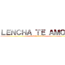 ＬＥＮＣＨＡ ＴＥ ＡＭＯ：３ (TE AMO VERGA)