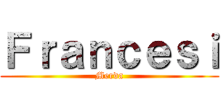 Ｆｒａｎｃｅｓｉ (Merda)