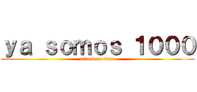 ｙａ ｓｏｍｏｓ １０００ (attack on titan)