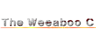 Ｔｈｅ Ｗｅｅａｂｏｏ Ｃｒｅｗ (The Weeaboo Crew)