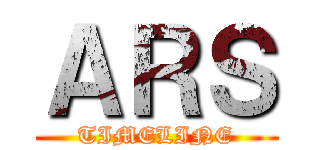 ＡＲＳ (TIMELINE)
