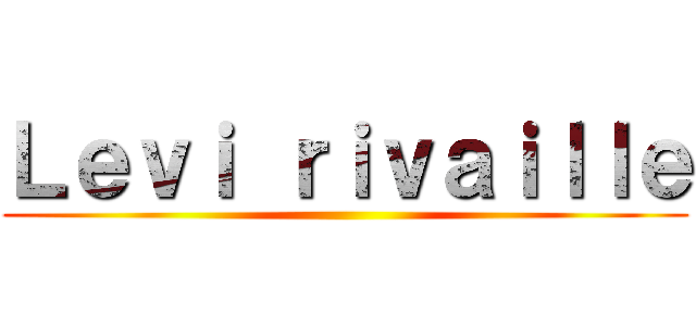 Ｌｅｖｉ ｒｉｖａｉｌｌｅ ()