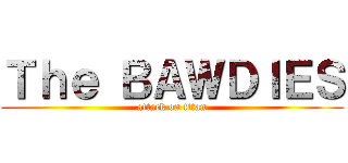 Ｔｈｅ ＢＡＷＤＩＥＳ (attack on titan)