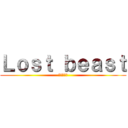 Ｌｏｓｔ ｂｅａｓｔ (失われた獣)