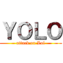 ＹＯＬＯ (attack on Lol)