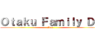 Ｏｔａｋｕ Ｆａｍｉｌｙ Ｄｚ (Best)