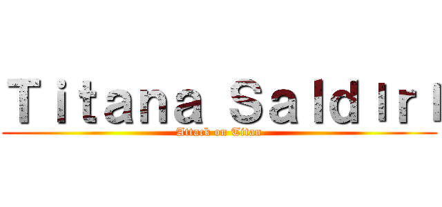 Ｔｉｔａｎａ Ｓａｌｄıｒı (Attack on Titan)