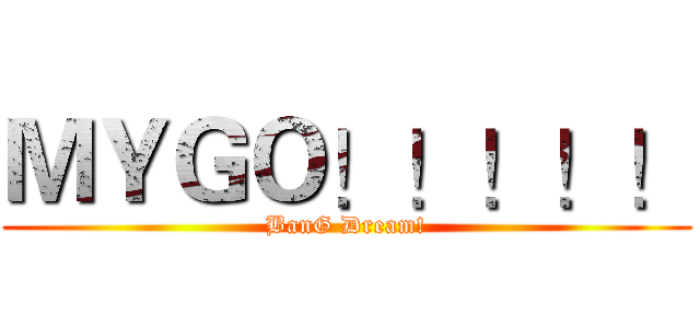 ＭＹＧＯ！！！！！ (BanG Dream!)