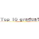 Ｔｏｐ １０ ｇｒａｄｕａｔｅｓ ()