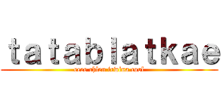 ｔａｔａｂｌａｔｋａｅ (eeee chlen irwina cool)