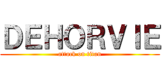 ＤＥＨＯＲＶＩＥ (attack on titan)