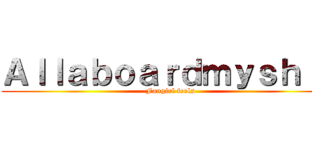 Ａｌｌａｂｏａｒｄｍｙｓｈｉｐ (Fangirl feels)